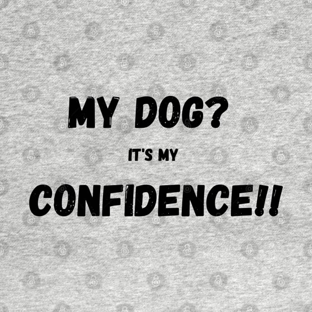 My dog it's my confidence by ONEDesignbracStore